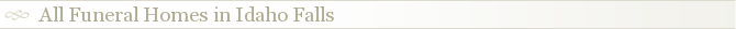 All Funeral Homes in Idaho Falls