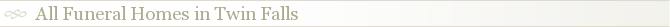 All Funeral Homes in Twin Falls