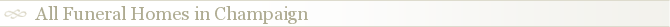 All Funeral Homes in Champaign