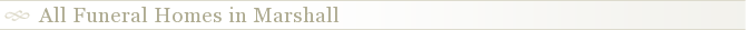 All Funeral Homes in Marshall