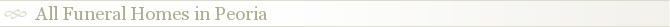 All Funeral Homes in Peoria