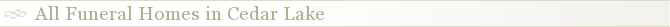 All Funeral Homes in Cedar Lake