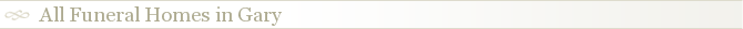 All Funeral Homes in Gary
