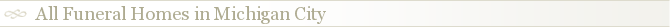 All Funeral Homes in Michigan City