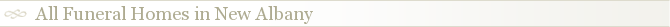 All Funeral Homes in New Albany