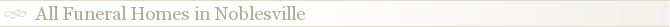 All Funeral Homes in Noblesville