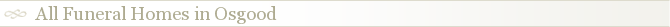 All Funeral Homes in Osgood