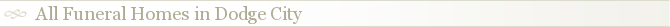 All Funeral Homes in Dodge City