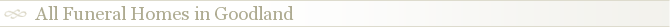 All Funeral Homes in Goodland