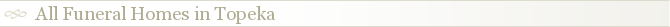 All Funeral Homes in Topeka