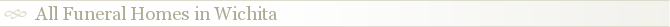 All Funeral Homes in Wichita