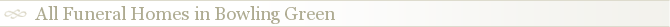 All Funeral Homes in Bowling Green
