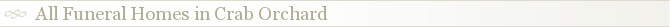 All Funeral Homes in Crab Orchard