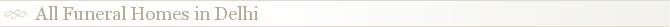 All Funeral Homes in Delhi