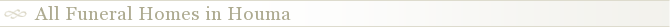 All Funeral Homes in Houma