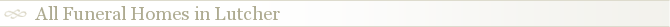 All Funeral Homes in Lutcher