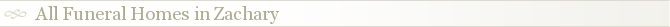 All Funeral Homes in Zachary