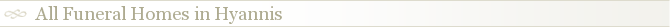 All Funeral Homes in Hyannis