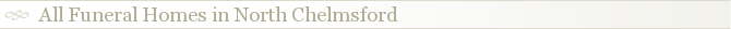 All Funeral Homes in North Chelmsford