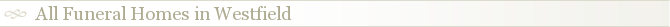 All Funeral Homes in Westfield