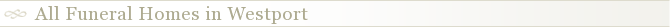 All Funeral Homes in Westport