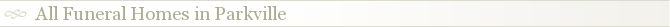 All Funeral Homes in Parkville