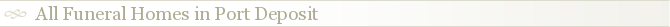 All Funeral Homes in Port Deposit