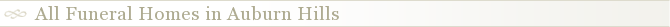 All Funeral Homes in Auburn Hills