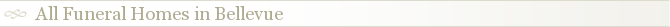 All Funeral Homes in Bellevue