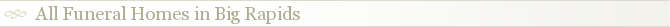 All Funeral Homes in Big Rapids