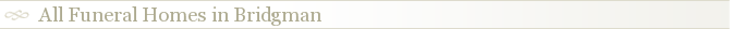 All Funeral Homes in Bridgman