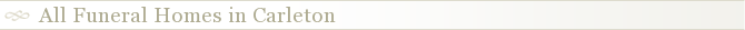 All Funeral Homes in Carleton