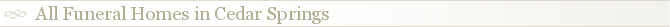 All Funeral Homes in Cedar Springs