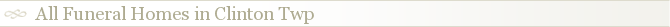 All Funeral Homes in Clinton Twp