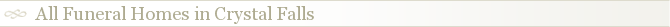 All Funeral Homes in Crystal Falls