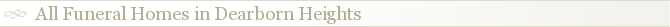 All Funeral Homes in Dearborn Heights