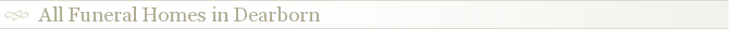 All Funeral Homes in Dearborn