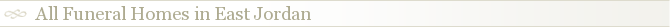 All Funeral Homes in East Jordan