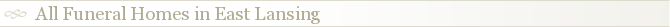All Funeral Homes in East Lansing