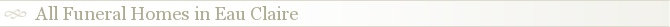 All Funeral Homes in Eau Claire