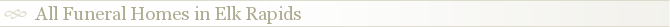 All Funeral Homes in Elk Rapids