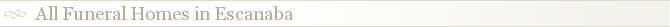 All Funeral Homes in Escanaba