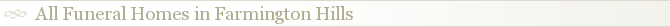 All Funeral Homes in Farmington Hills