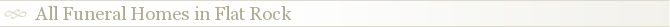 All Funeral Homes in Flat Rock
