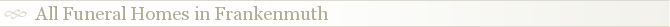 All Funeral Homes in Frankenmuth
