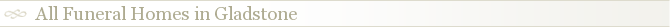 All Funeral Homes in Gladstone
