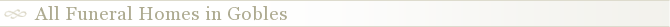 All Funeral Homes in Gobles