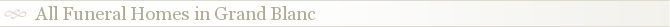 All Funeral Homes in Grand Blanc