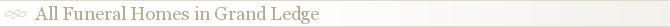 All Funeral Homes in Grand Ledge