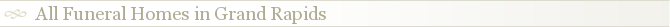 All Funeral Homes in Grand Rapids